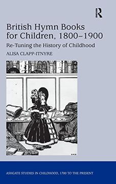 portada British Hymn Books for Children, 1800-1900: Re-Tuning the History of Childhood (Studies in Childhood, 1700 to the Present)
