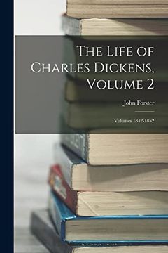 portada The Life of Charles Dickens, Volume 2; Volumes 1842-1852 (en Inglés)