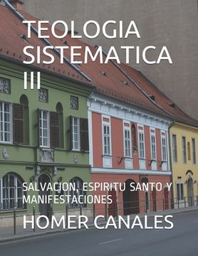 portada Teologia Sistematica III: Salvacion, Espiritu Santo Y Manifestaciones