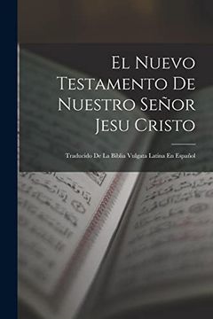 portada El Nuevo Testamento de Nuestro Señor Jesu Cristo: Traducido de la Biblia Vulgata Latina en Español (in Spanish)
