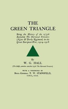 portada green trianglebeing the history of the 2/5th battalion the sherwood foresers (notts & derby regiment) in the great european war, 1914-1918. (en Inglés)