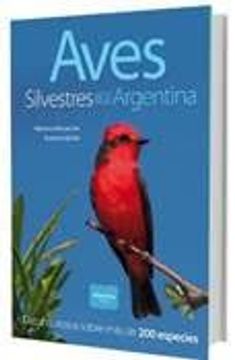 portada Aves Silvestres de la Argentina Datos Curiosos Sobre mas de 200 Especies (in Spanish)