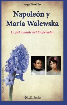 portada Napoleon y Maria Walewska: La Fiel Amante del Emperador: Volume 2 (Grandes Amores de la Historia) (in Spanish)