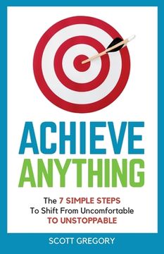 portada Achieve Anything: The 7 SIMPLE STEPS to Shift from Uncomfortable TO UNSTOPPABLE (in English)