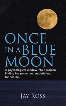 portada Once in a Blue Moon: A Psychological Window into a Woman Finding Her Power and Negotiating for Her Life. (en Inglés)