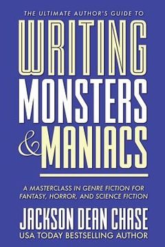 portada Writing Monsters and Maniacs: A Masterclass in Genre Fiction for Fantasy, Horror, and Science Fiction (in English)