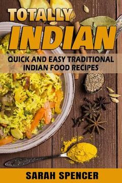 portada Totally Indian - Quick and Easy Traditional Indian Food Recipes: ***Color Edition*** (en Inglés)