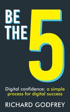 portada Be The 5: Digital confidence: a simple process for digital success (en Inglés)