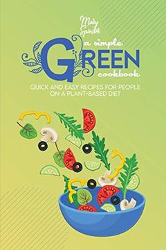 portada A Simple Green Cookbook: Quick and Easy Recipes for People on a Plant-Based Diet (en Inglés)