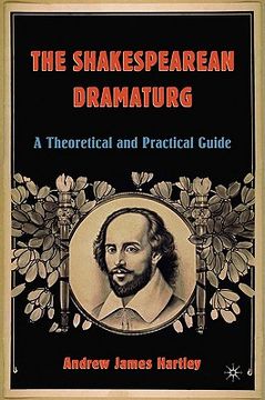 portada the shakespearean dramaturg: a theoretical and practical guide (en Inglés)