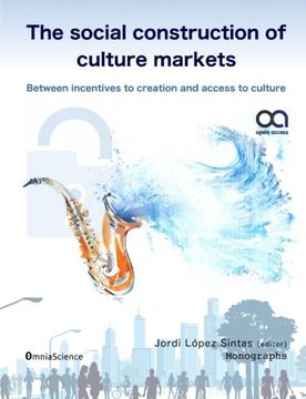portada The social construction of culture markets: Between incentives to creation and access to culture