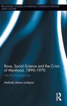 portada race, social science and the crisis of manhood, 1890-1970 (in English)