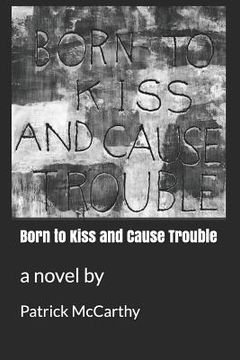 portada Born to Kiss and Cause Trouble (en Inglés)