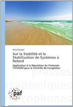 portada Sur la Stabilité  et la Stabilisation de Systèmes à Retard: Application à la Régulation du Protocole TCP/AQM pour le Contrôle de Congestion