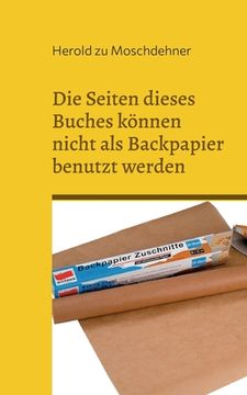 portada Die Seiten dieses Buches können nicht als Backpapier benutzt werden: Das klappt absolut nicht (in German)