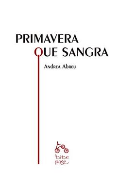 Libro Primavera que Sangra (Narrativa), Andrea Abreu, ISBN 9788492719235.  Comprar en Buscalibre