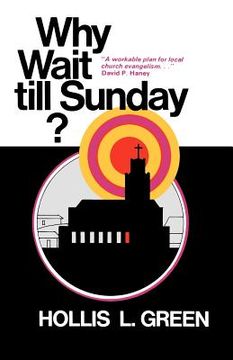 portada why wait till sunday? an action approach to local evangelism