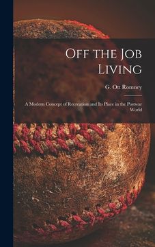 portada Off the Job Living: a Modern Concept of Recreation and Its Place in the Postwar World (in English)