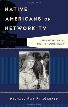portada Native Americans on Network TV: Stereotypes, Myths, and the "Good Indian" (Film and History)