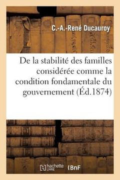 portada de la Stabilité Des Familles Considérée Comme La Condition Fondamentale Du Gouvernement: Représentatif (en Francés)