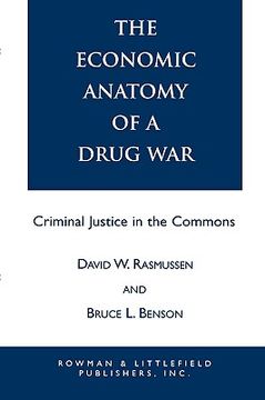 portada the economic anatomy of a drug war: criminal justice in the commons (en Inglés)