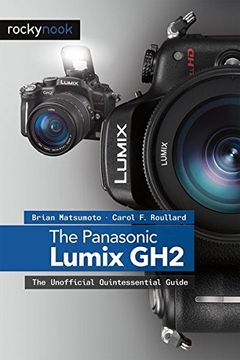 portada The Panasonic Lumix Dmc-Gh2: The Unofficial Quintessential Guide 