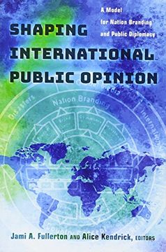 portada Shaping International Public Opinion: A Model for Nation Branding and Public Diplomacy (Peter Lang Media and Communication)