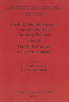 portada the first neolithic sites in central/south-east european transect. volume iii: the koros culture in eastern hungary (en Inglés)