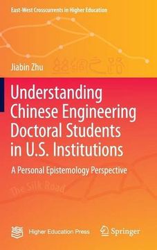 portada Understanding Chinese Engineering Doctoral Students in U.S. Institutions: A personal epistemology perspective (East-West Crosscurrents in Higher Education)