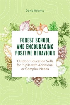 portada Forest School and Encouraging Positive Behaviour: Outdoor Education Skills for Pupils with Additional or Complex Needs (en Inglés)