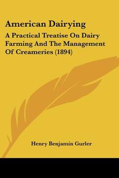 portada american dairying: a practical treatise on dairy farming and the management of creameries (1894) (en Inglés)