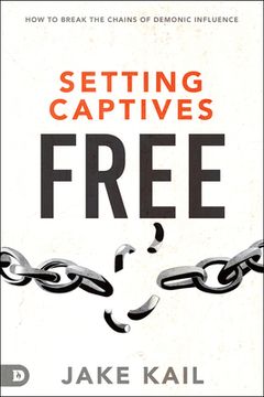 portada Setting Captives Free: How to Break the Chains of Demonic Influence (en Inglés)