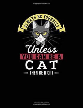 portada Always be Yourself Unless you can be a cat Then be a Cat: Two Column Ledger 