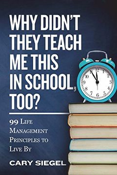 portada Why Didn'T They Teach me This in School, Too? 99 Life Management Principles to Live by (in English)