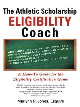 portada the athletic $cholarship eligibility coach: a how-to guide for the eligibility certification game (en Inglés)
