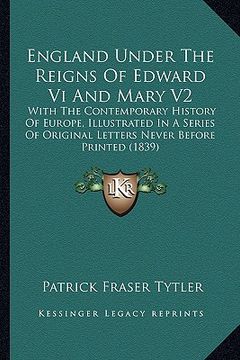 portada england under the reigns of edward vi and mary v2: with the contemporary history of europe, illustrated in a sewith the contemporary history of europe (en Inglés)