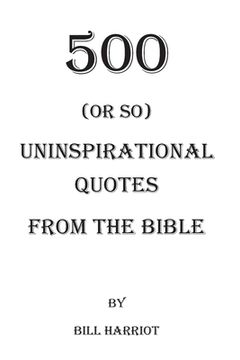 portada 500 (or so) Uninspirational Quotes from the Bible: Quotes not usually addressed in Bible Study (en Inglés)