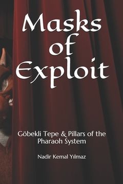 portada Masks of Exploit: Göbekli Tepe & Pillars of the Pharaoh System (en Inglés)
