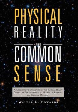 portada physical reality and common sense: a commonsense description of the physical reality defined by the mathematical models of relativity and quantum mech