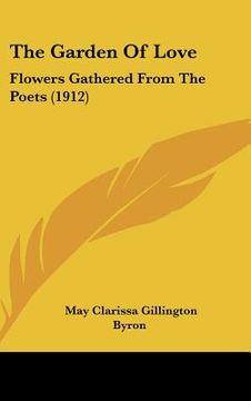 portada the garden of love: flowers gathered from the poets (1912) (en Inglés)