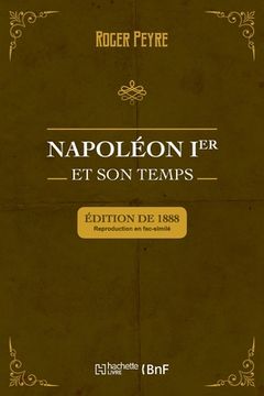 portada Napoléon Ier Et Son Temps. Histoire Militaire, Gouvernement Intérieur, Lettres, Sciences Et Arts (en Francés)