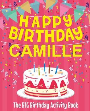 portada Happy Birthday Camille - The Big Birthday Activity Book: Personalized Children's Activity Book