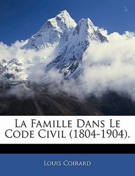 portada La Famille Dans Le Code Civil (1804-1904). (en Francés)