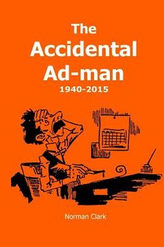 portada The Accidental Ad-man: 1940-2015 (en Inglés)