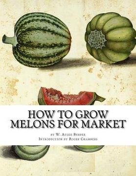 portada How to Grow Melons For Market (en Inglés)