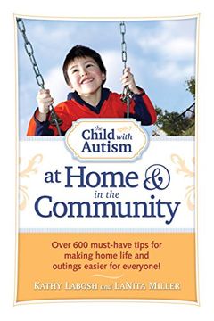 portada The Child With Autism at Home and in the Community: Over 600 Must-Have Tips for Making Home Life and Outings Easier for Everyone! (in English)