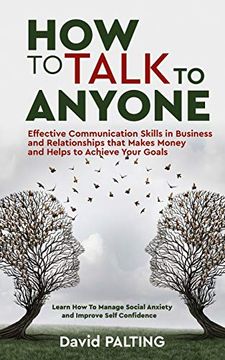 portada How to Talk to Anyone: Effective Communication Skills in Business and Relationships That Makes Money and Helps to Achieve Your Goals. Learn how to Manage Social Anxiety and Improve Self Confidence (en Inglés)