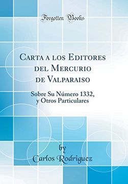 portada Carta a los Editores del Mercurio de Valparaiso: Sobre su Número 1332, y Otros Particulares (Classic Reprint)