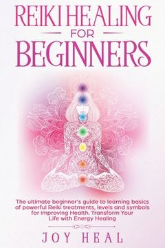 portada Reiki Healing for Beginners: The ultimate beginner's guide to learning basics of powerful Reiki treatments, levels and symbols for improving Health (in English)
