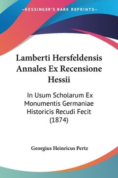 portada Lamberti Hersfeldensis Annales Ex Recensione Hessii: In Usum Scholarum Ex Monumentis Germaniae Historicis Recudi Fecit (1874) (en Latin)